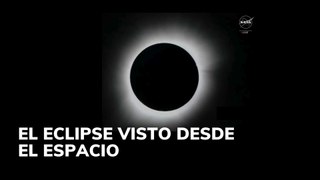 El eclipse visito desde el espacio
