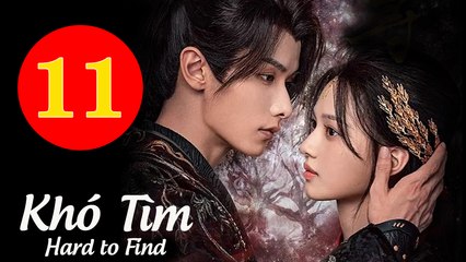 Khó Tìm - Tập 11 Vietsub | Thẩm Vũ Khiết & Triệu Dịch Khâm 💖