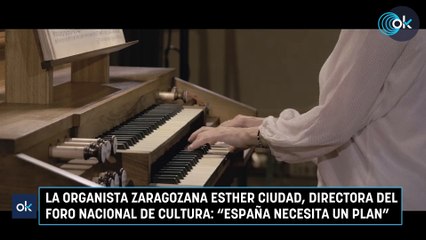 La organista zaragozana Esther Ciudad, directora del Foro Nacional de Cultura- "España necesita un plan"