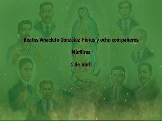 1 de abril - José Anacleto González Flores y compañeros, mártires