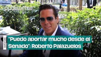 “Puedo aportar mucho desde el Senado”: Roberto Palazuelos