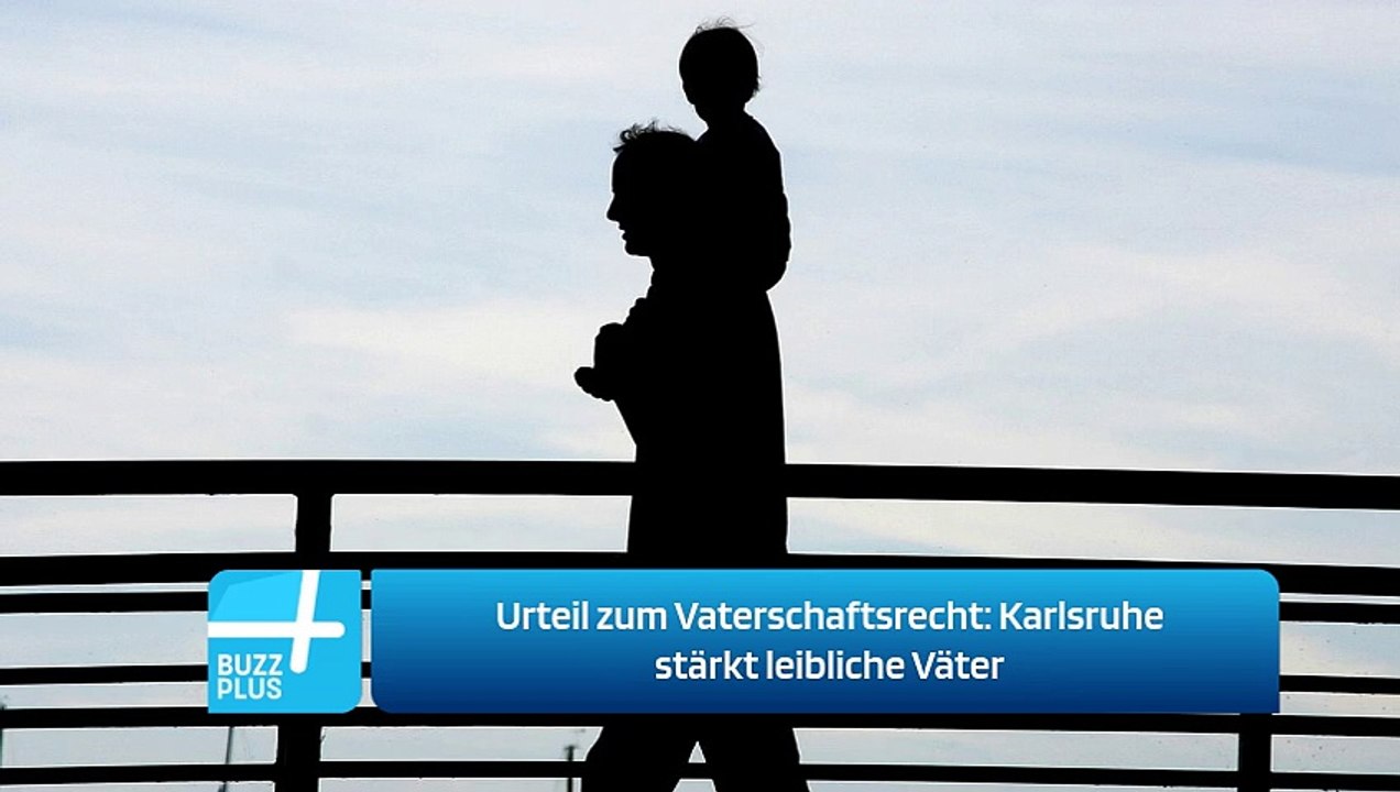 Urteil zum Vaterschaftsrecht: Karlsruhe stärkt leibliche Väter