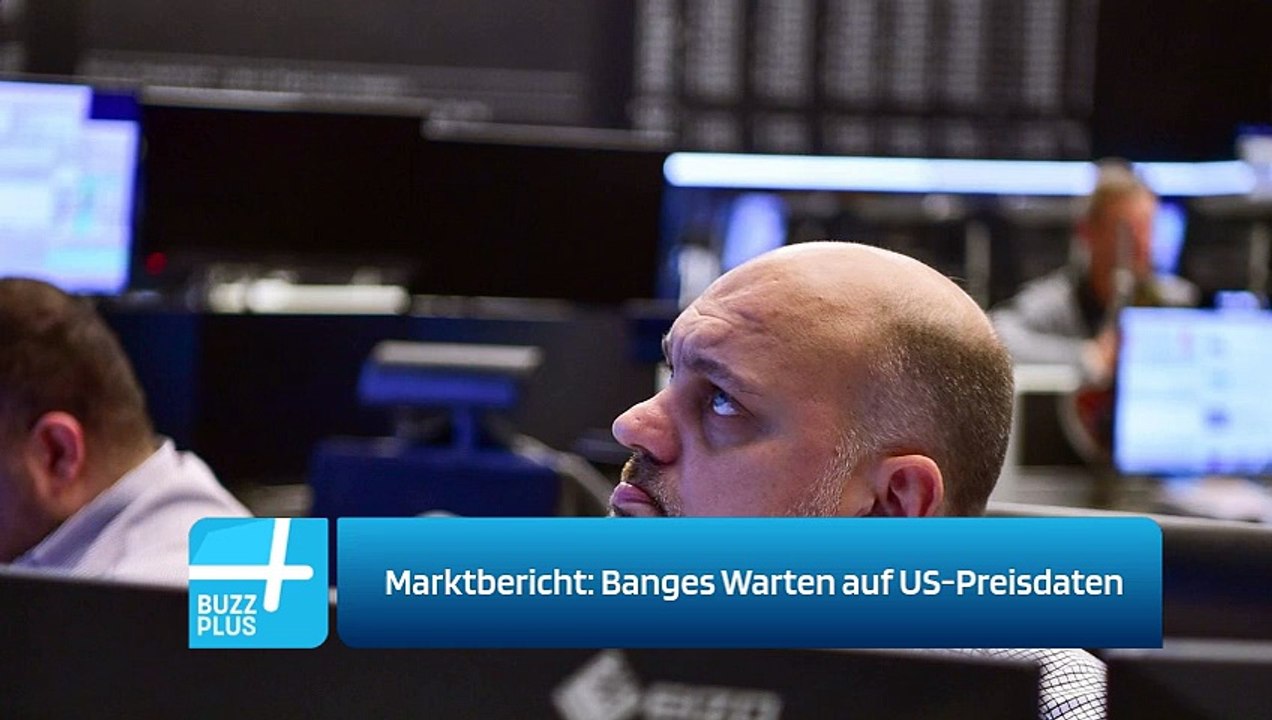 Marktbericht: Banges Warten auf US-Preisdaten