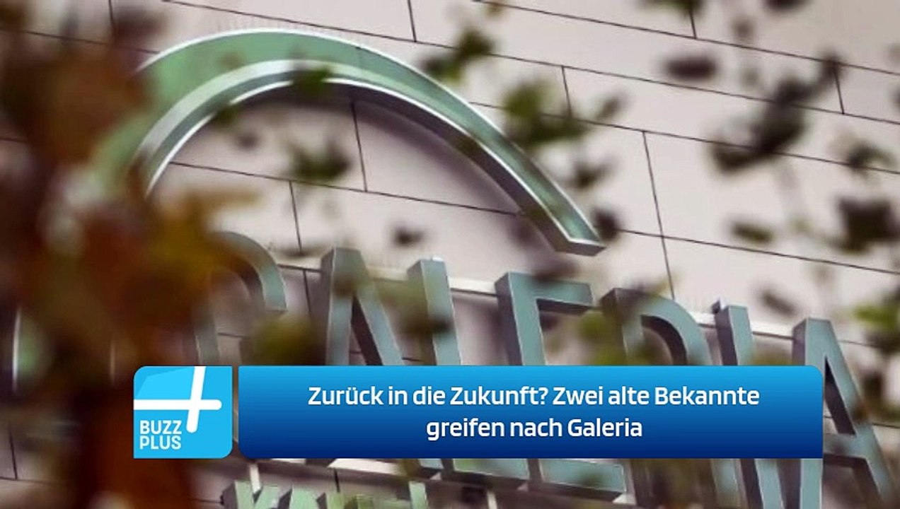 Zurück in die Zukunft? Zwei alte Bekannte greifen nach Galeria