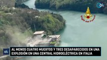 Al menos cuatro muertos y tres desaparecidos en una explosión en una central hidroeléctrica en Italia