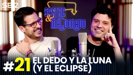 SASTRE Y MALDONADO Episodio 21: El dedo y la luna (y el eclipse)