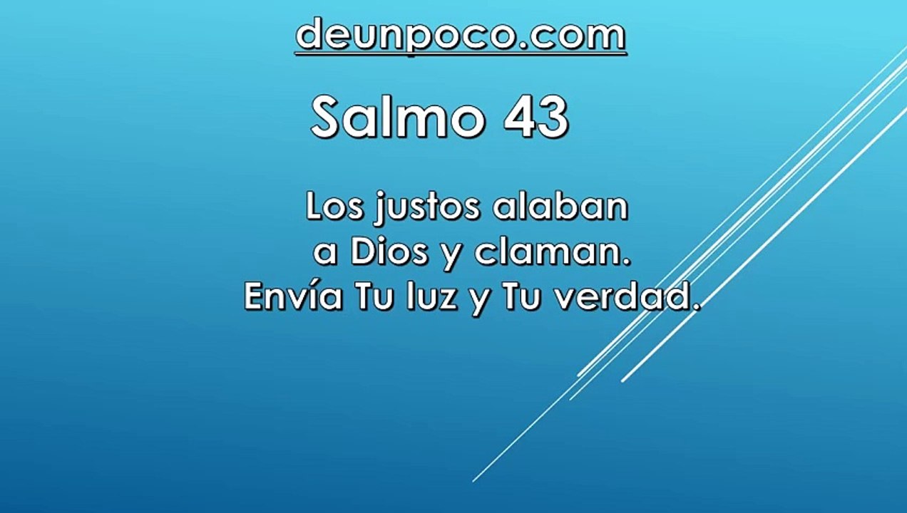 Salmo 43 Los justos alaban a Dios y claman: Envía Tu luz y Tu verdad.