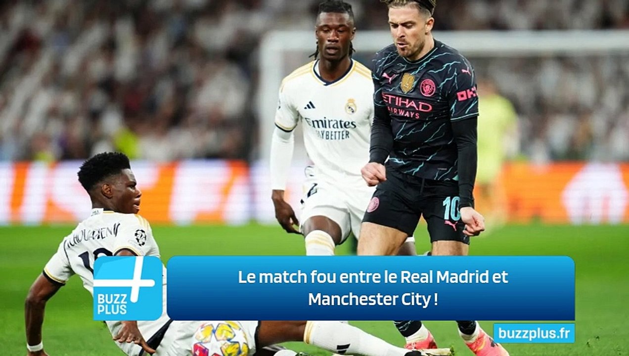 Le match fou entre le Real Madrid et Manchester City !
