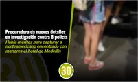 Son ocho los policías investigados por el caso de las menores encontradas con el norteamericano en hotel de Medellín