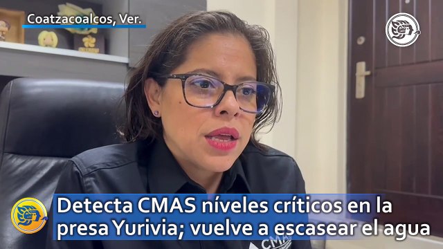Detecta CMAS niveles críticos en la presa Yurivia; vuelve a escasear el agua en Coatzacoalcos