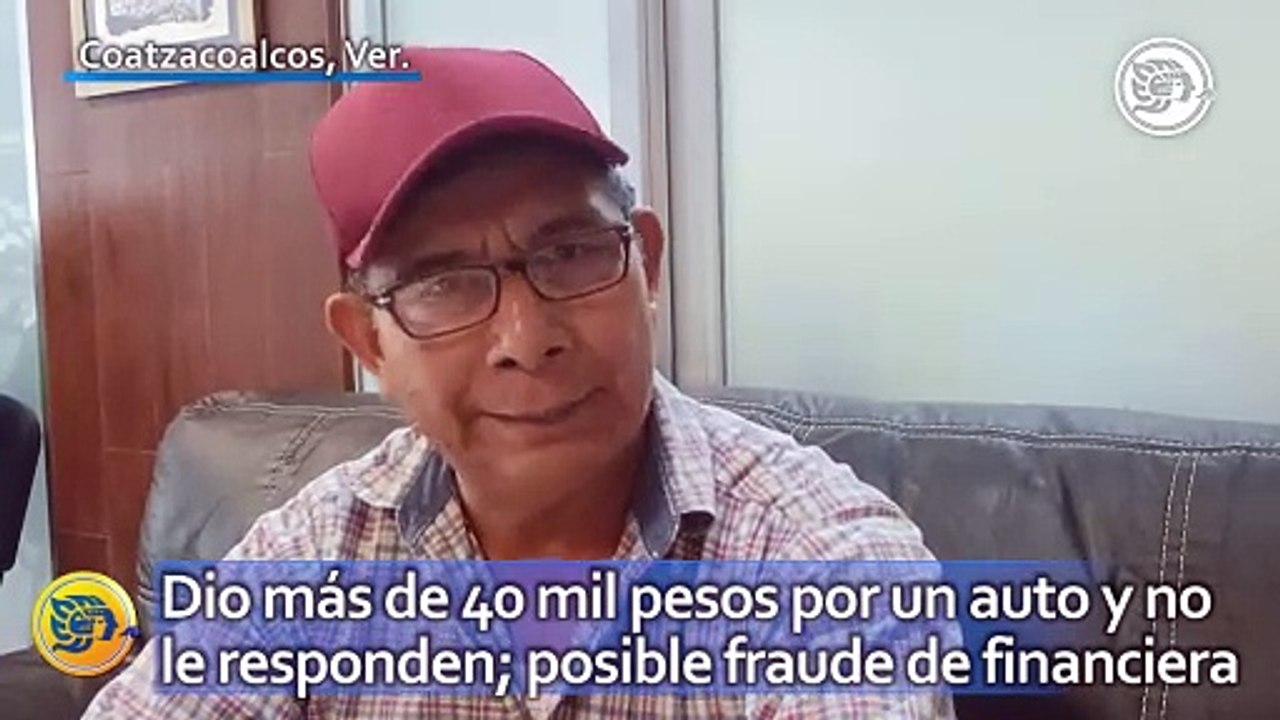 Dio más de 40 mil pesos por un auto y no le responden; posible fraude de financiera en Coatzacoalcos