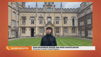 Salam Aidilfitri | Wan Muhamad Rafael Bin Wan Shaifulnoor  University of Leeds, United Kingdom
