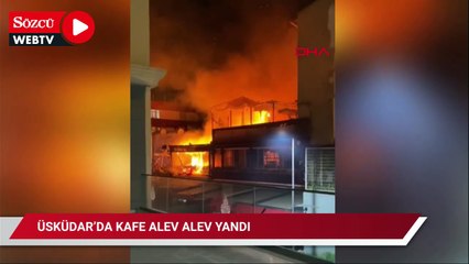 Üsküdar'da kafe alev alev yandı