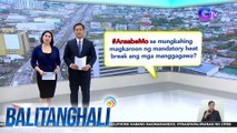 #AnsabeMo sa mungkahing magkaroon ng mandatory heat break ang mga manggagawa? | BT