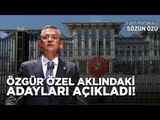 ÖZGÜR ÖZEL AKLINDAKİ CUMHURBAŞKANI ADAYLARINI AÇIKLADI!