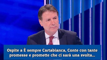 Ospite a È sempre Cartabianca, Conte con tante promesse e promette che ci sarà una svolta...