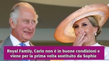Royal Family, Carlo non è in buone condizioni e viene per la prima volta sostituito da Sophie