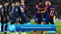 PSG-Barça: Les secrets des onze titulaires