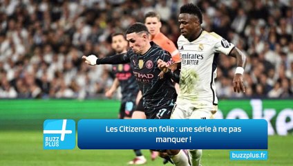 Les Citizens en folie : une série à ne pas manquer !