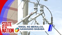 IN CASE YOU MISSED IT: SINGIL SA KURYENTE BABABA NGAYONG MARSO; BAGONG OIC NG NFA | SONA