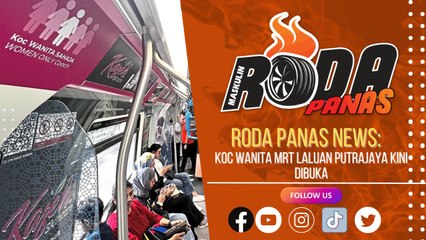 Roda Panas News: Koc Wanita MRT Laluan Putrajaya Kini Dibuka