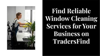 Find Reliable Window Cleaning Services for Your Business on TradersFind