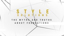 Style Solutions: The myths and truths about foundation