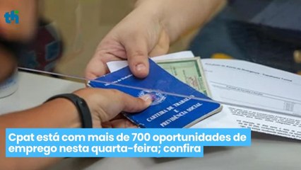 Cpat está com mais de 700 oportunidades de emprego nesta quarta-feira; confira