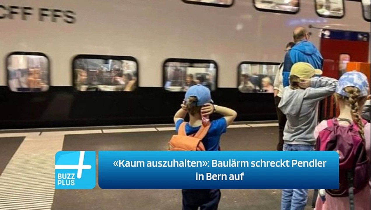 «Kaum auszuhalten»: Baulärm schreckt Pendler in Bern auf