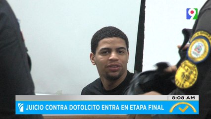 Juicio contra Dotolcito entra en etapa Final | El Despertador