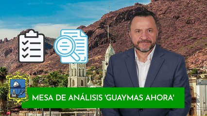 Mesa de Análisis 'Guaymas Ahora'