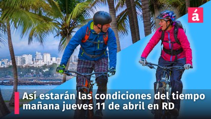 Así estarás las condiciones del tiempo para mañana jueves 11 de abril en República Dominicana