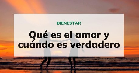 Qué es el amor y cuándo es verdadero
