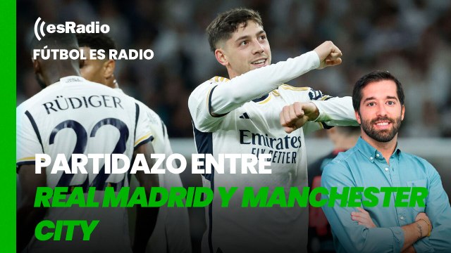 Fútbol es Radio: Partidazo entre el Real Madrid y Manchester City