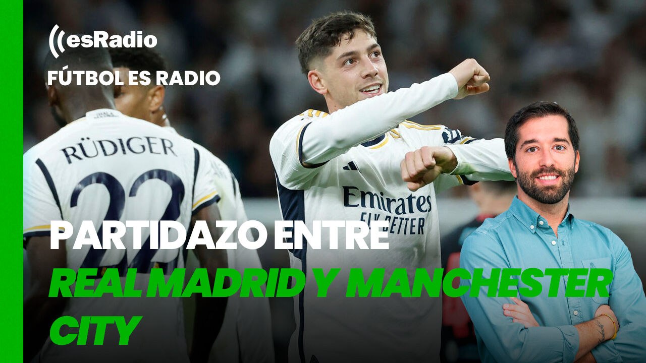 Fútbol es Radio: Partidazo entre el Real Madrid y Manchester City