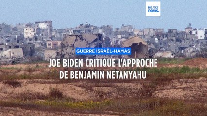 Guerre à Gaza : Joe Biden critique "l’approche" de Benjamin Netanyahu