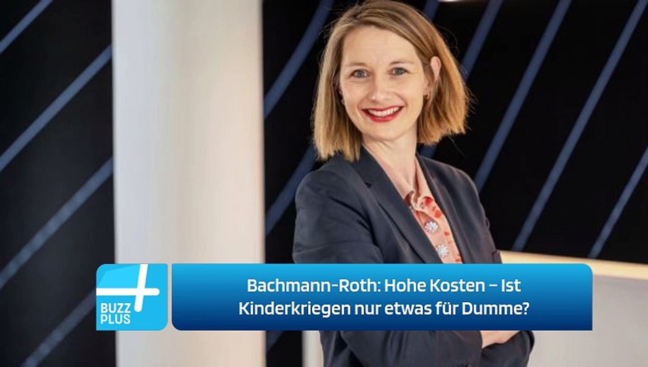 Bachmann-Roth: Hohe Kosten – Ist Kinderkriegen nur etwas für Dumme?