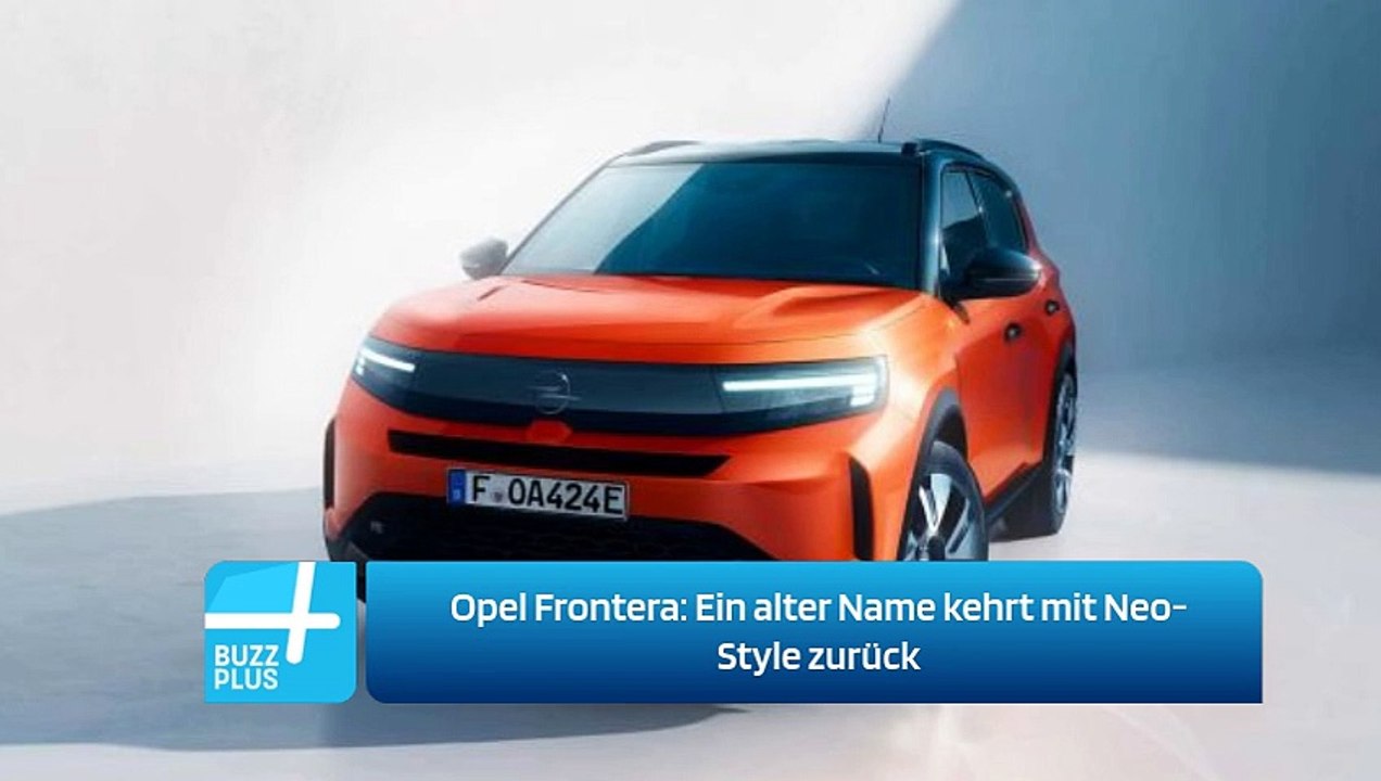 Opel Frontera: Ein alter Name kehrt mit Neo-Style zurück