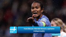 Foot/Bleues: Wendie Renard, capitaine indispensable