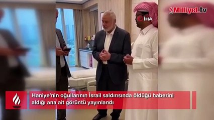 Haniye’nin oğullarının İsrail saldırısında öldüğü haberini aldığı ana ait görüntü yayınlandı