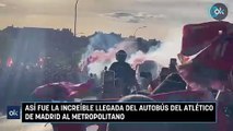 Así fue la increíble llegada del autobús del Atlético de Madrid al Metropolitano