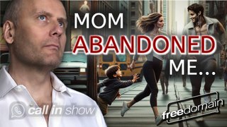 Mom Abandoned Me! Freedomain Call In