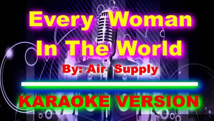 Every Woman In The World    By  Air Supply  [ KARAOKE VERSION ]