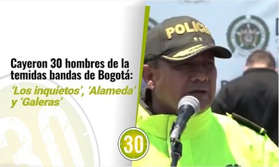 Cayeron 30 hombres de la temidas bandas de Bogotá Los inquietos’, ‘Alameda’ y ‘Galeras’