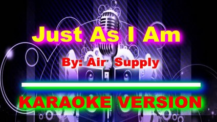 Just As I Am  By  Air Supply  [ KARAOKE VERSION ]