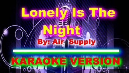 Lonely Is The Night   By  Air Supply  [ KARAOKE VERSION ]