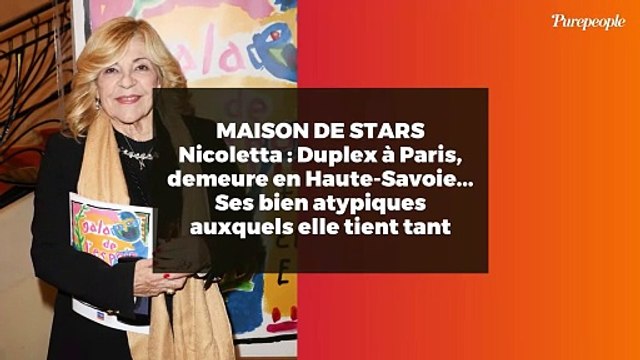 MAISON DE STARS Nicoletta : Duplex à Paris, demeure en Haute-Savoie... Ses bien atypiques auxquels elle tient tant