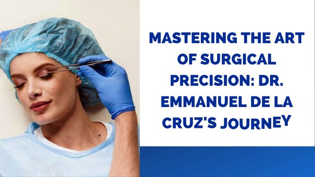 Mastering the Art of Surgical Precision Dr. Emmanuel De La Cruz's Journey