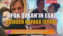 Oyuncu Ufuk Özkan, 17 yıllık eski eşiyle nafaka yüzünden karşı karşıya geldi