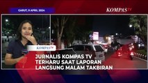 Pecah! Jurnalis Kompastv  Terharu saat Laporan Langsung Malam Takbiran